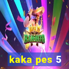 kaka pes 5